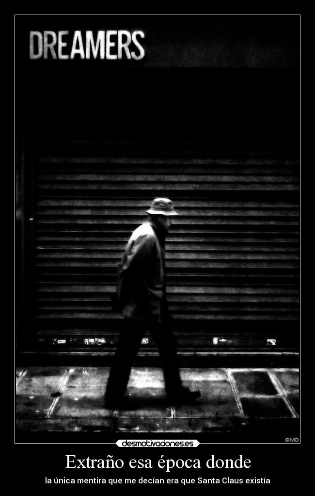 Extraño esa época donde - la única mentira que me decían era que Santa Claus existía