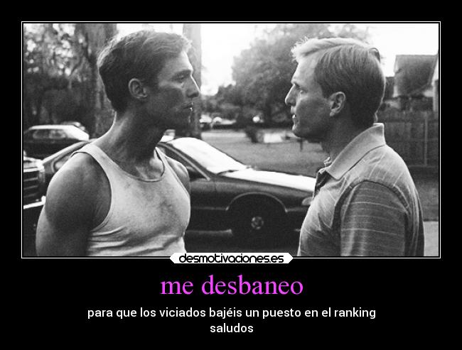 me desbaneo - para que los viciados bajéis un puesto en el ranking
saludos