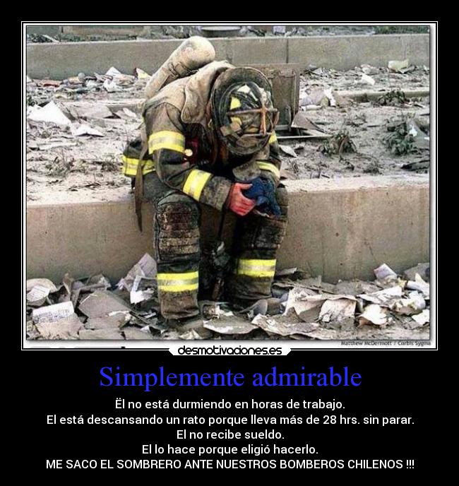 Simplemente admirable - Ël no está durmiendo en horas de trabajo.
El está descansando un rato porque lleva más de 28 hrs. sin parar.
El no recibe sueldo.
El lo hace porque eligió hacerlo.
ME SACO EL SOMBRERO ANTE NUESTROS BOMBEROS CHILENOS !!!