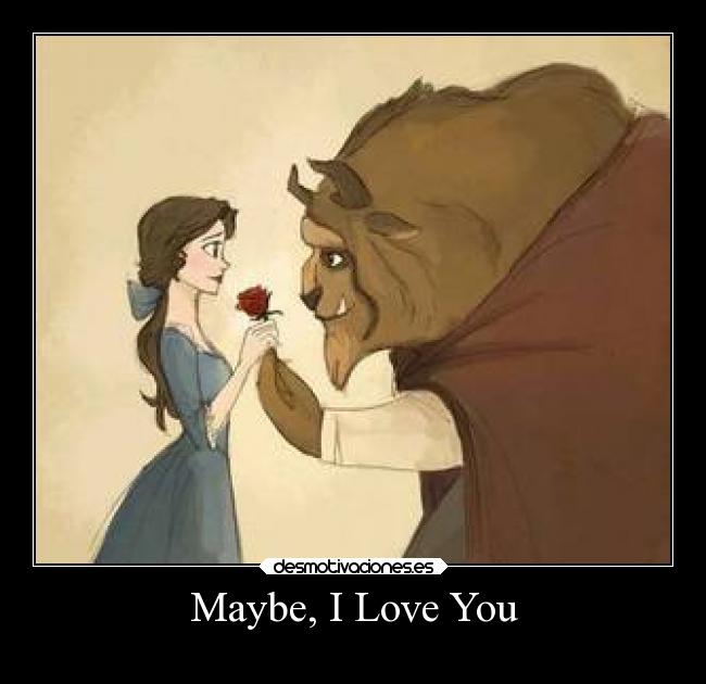 Maybe, I Love You -