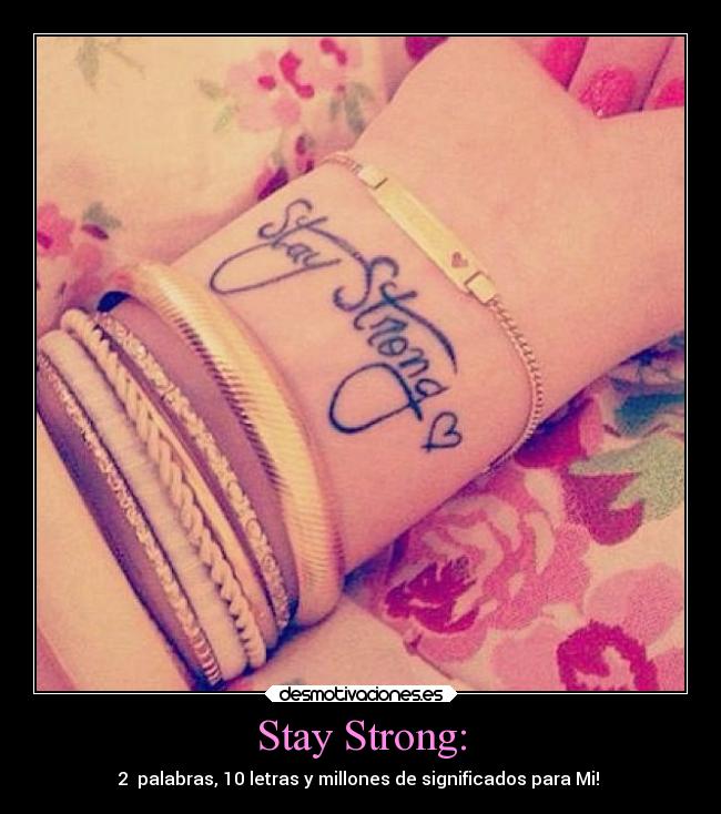 Stay Strong: - 2 palabras, 10 letras y millones de significados para Mi!♥♥