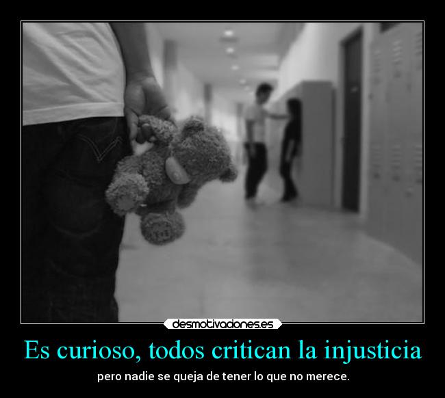 Es curioso, todos critican la injusticia - 