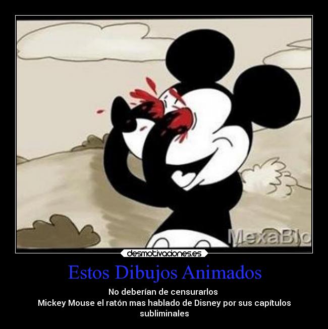 Estos Dibujos Animados - No deberían de censurarlos 
Mickey Mouse el ratón mas hablado de Disney por sus capítulos
subliminales