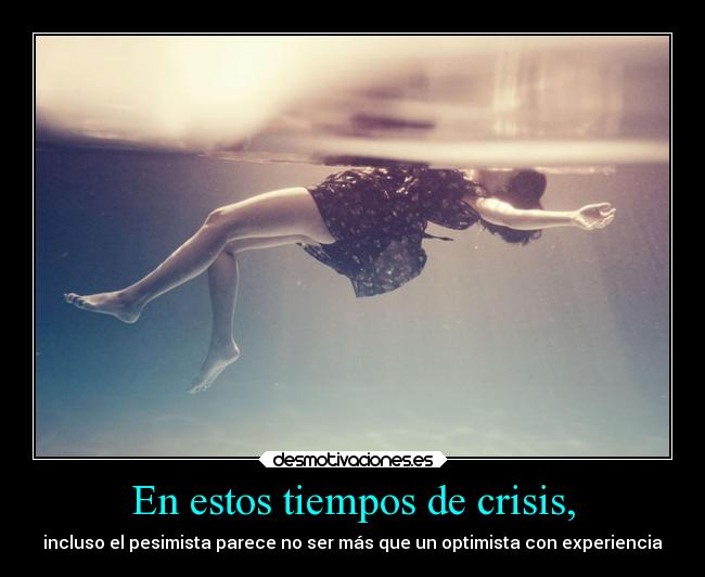 En estos tiempos de crisis, - 