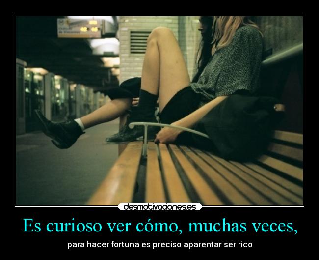 Es curioso ver cómo, muchas veces, - 