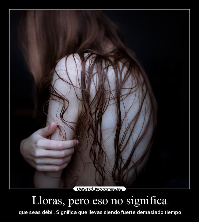 Lloras, pero eso no significa -