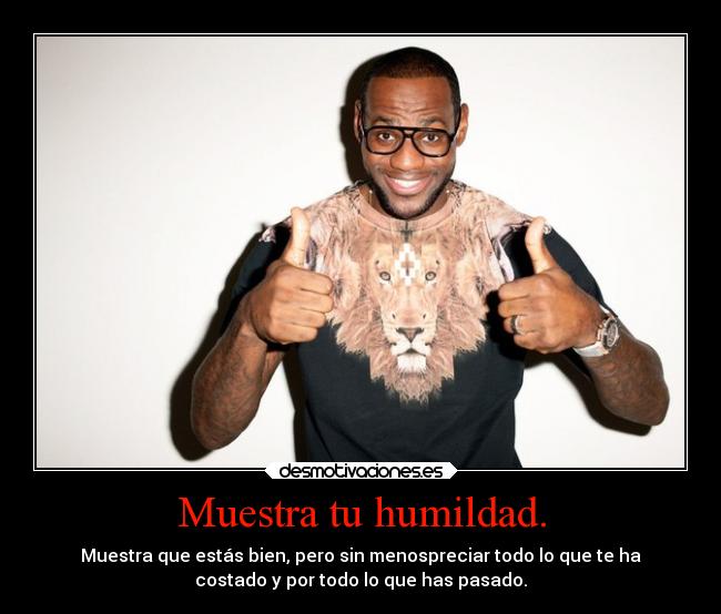 Muestra tu humildad. - Muestra que estás bien, pero sin menospreciar todo lo que te ha
costado y por todo lo que has pasado.