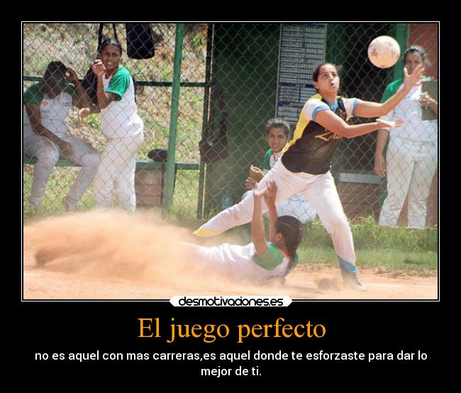 El juego perfecto - no es aquel con mas carreras,es aquel donde te esforzaste para dar lo
mejor de ti.