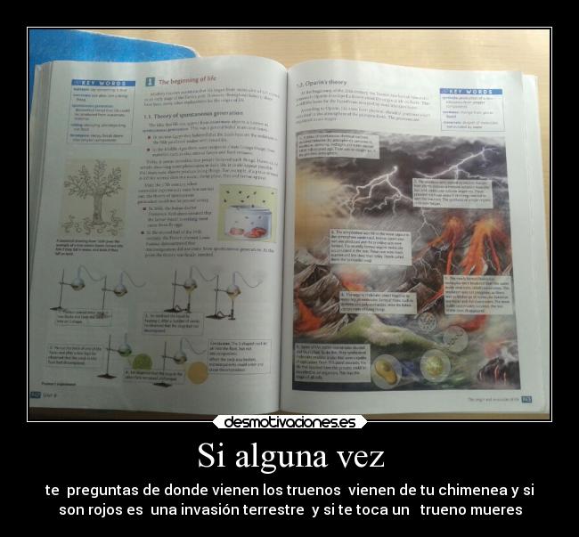 Si alguna vez - te preguntas de donde vienen los truenos vienen de tu chimenea y si
son rojos es una invasión terrestre y si te toca un trueno mueres