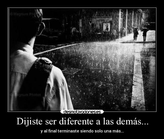 Dijiste ser diferente a las demás... - 