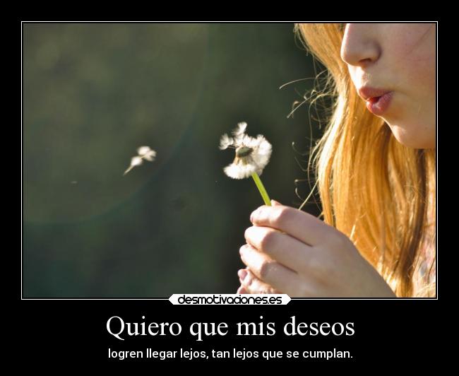 Quiero que mis deseos -