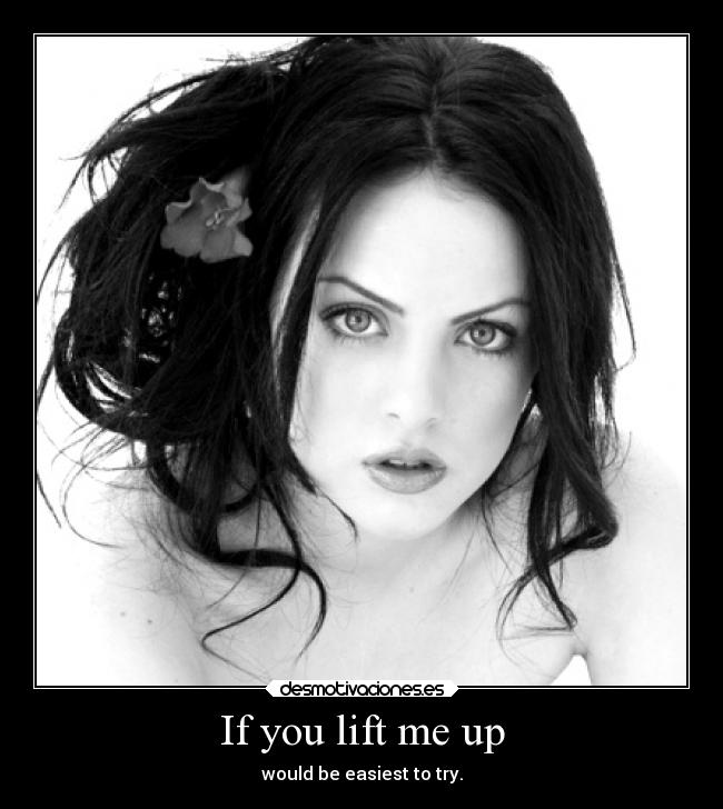 If you lift me up -