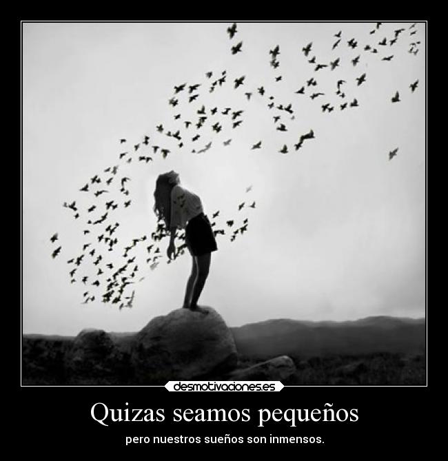 Quizas seamos pequeños -