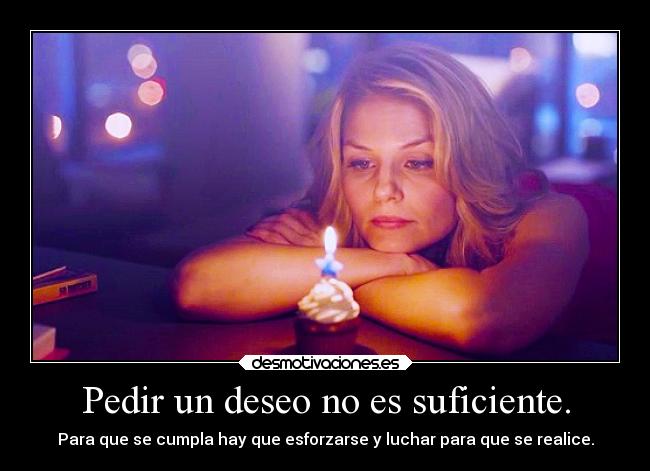 Pedir un deseo no es suficiente. - 