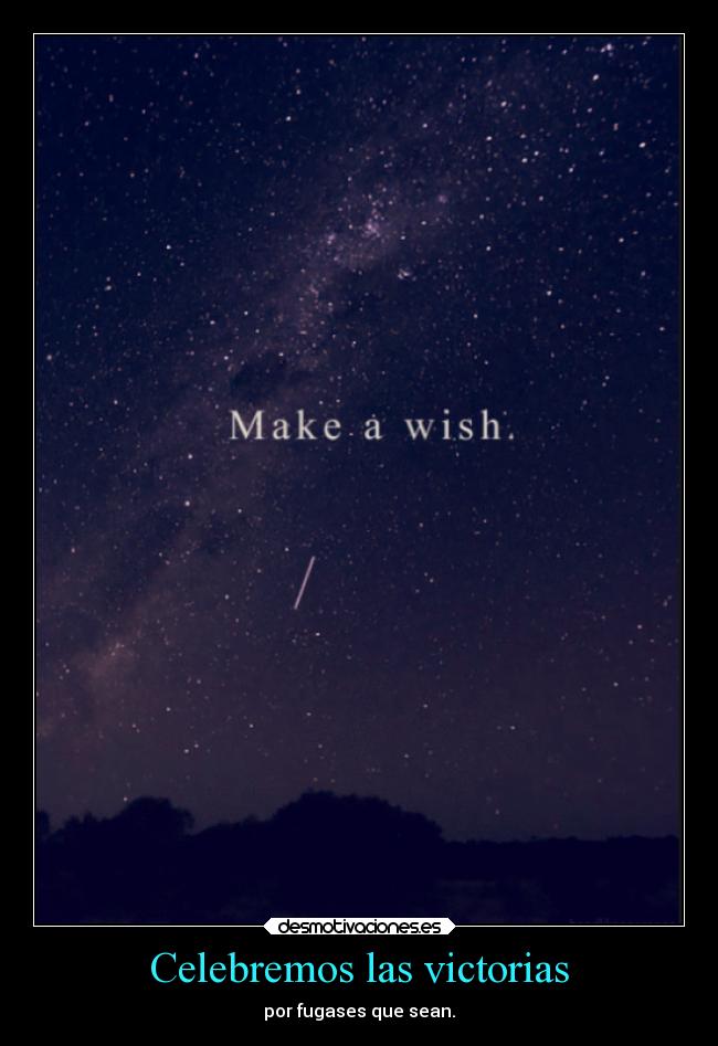Celebremos las victorias - por fugases que sean.