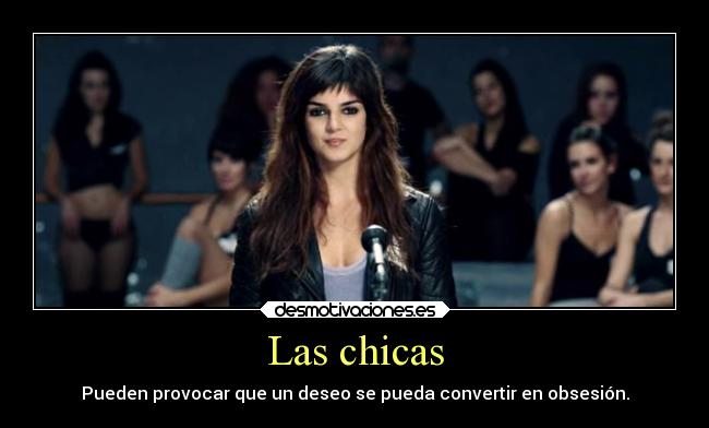 Las chicas - Pueden provocar que un deseo se pueda convertir en obsesión.