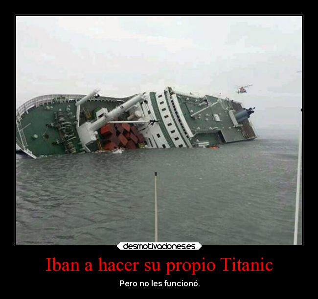 carteles desmotivaciones debilidad criticas mundo tonto fail muerte cine titanic coreadelsur agua desmotivaciones