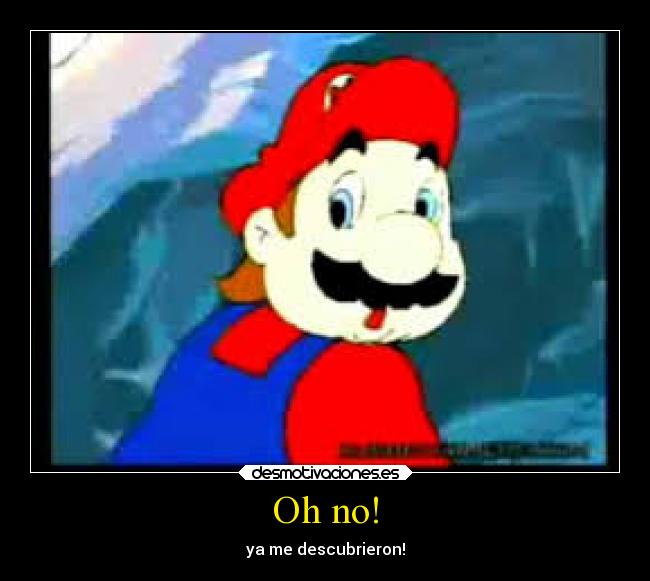 Oh no! - ya me descubrieron!