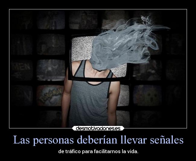 Las personas deberían llevar señales - de tráfico para facilitarnos la vida.