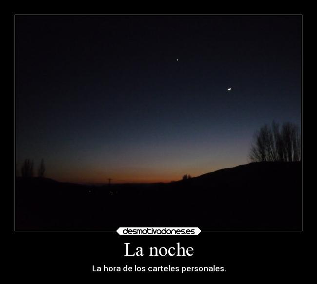 La noche - La hora de los carteles personales.