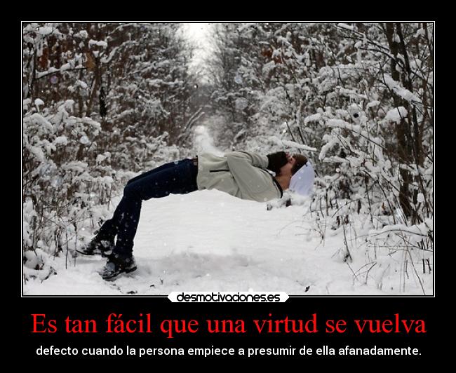 Es tan fácil que una virtud se vuelva - 