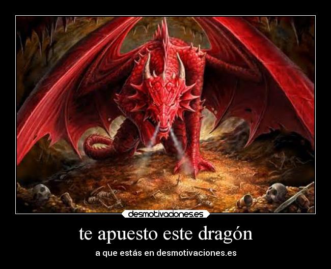 te apuesto este dragón - a que estás en desmotivaciones.es