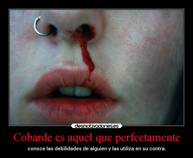 Cobarde es aquel que perfectamente -