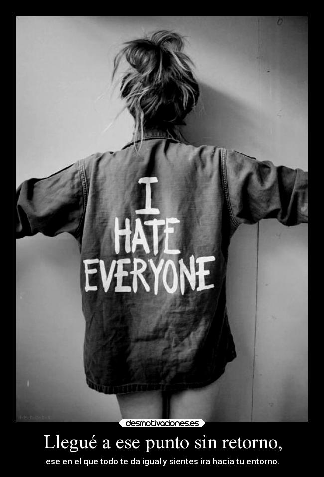 Llegué a ese punto sin retorno, - 