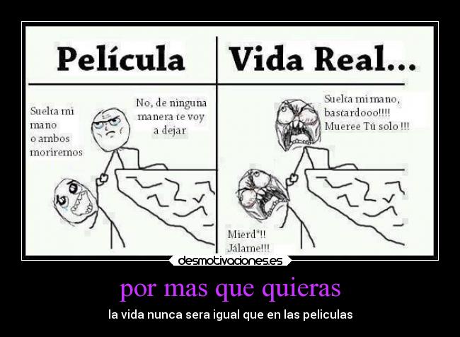 por mas que quieras - la vida nunca sera igual que en las peliculas