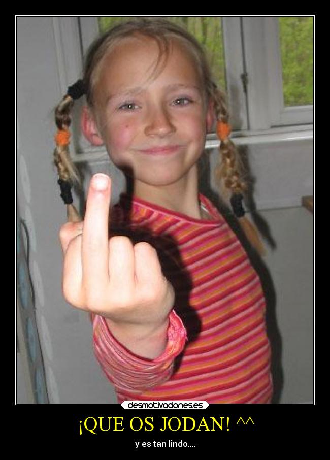 ¡QUE OS JODAN! ^^ -