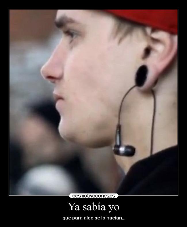 Ya sabía yo - que para algo se lo hacían...