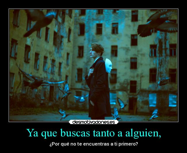 carteles desmotivaciones pensamiento reflexion pregunta mia kendizzzle plaomas buscar encontrar alguien uno desmotivaciones