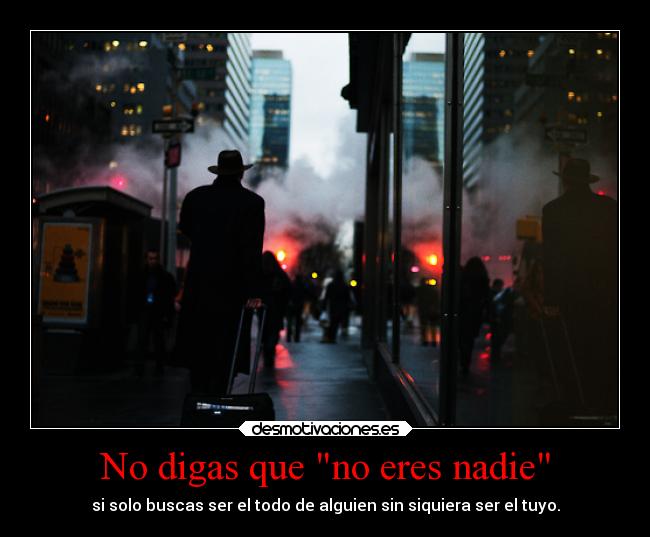 carteles desmotivaciones pensamiento relfexion consejo mio kendizzzle red ser nada todo otros desmotivaciones
