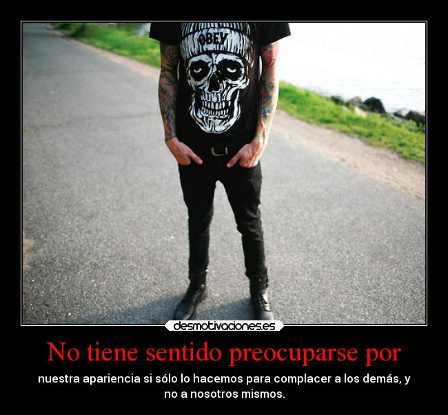 No tiene sentido preocuparse por -