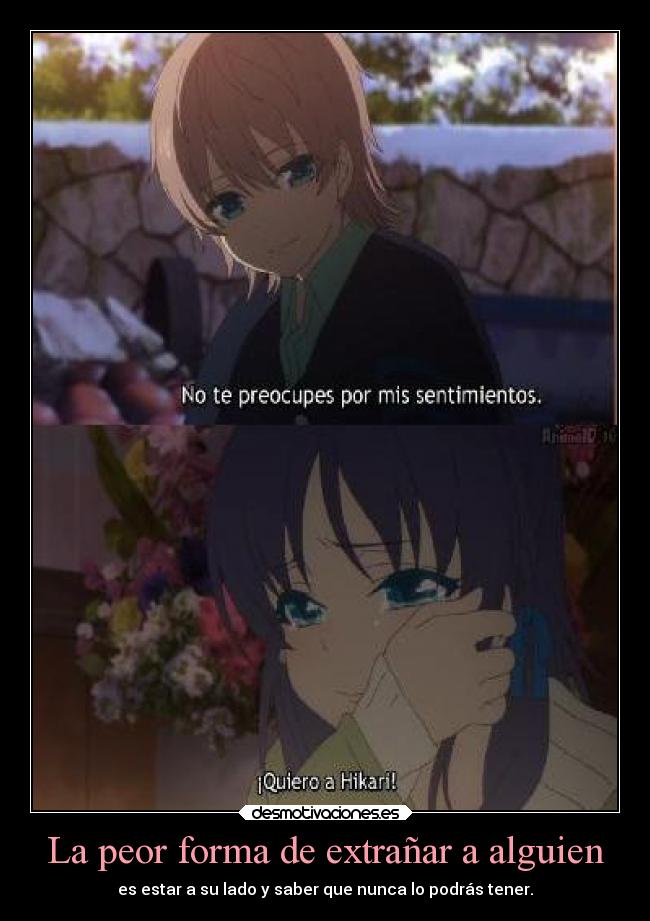 La peor forma de extrañar a alguien - es estar a su lado y saber que nunca lo podrás tener.