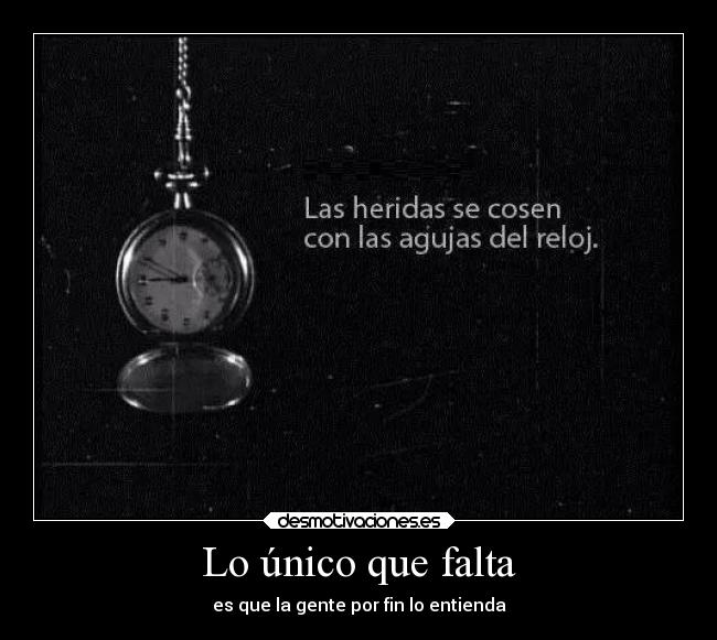 Lo único que falta - es que la gente por fin lo entienda