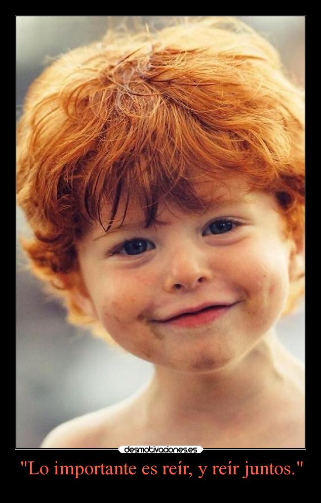 Lo importante es reír, y reír juntos. - 