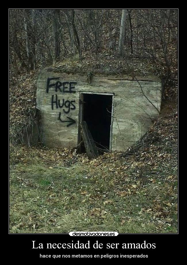 La necesidad de ser amados - hace que nos metamos en peligros inesperados