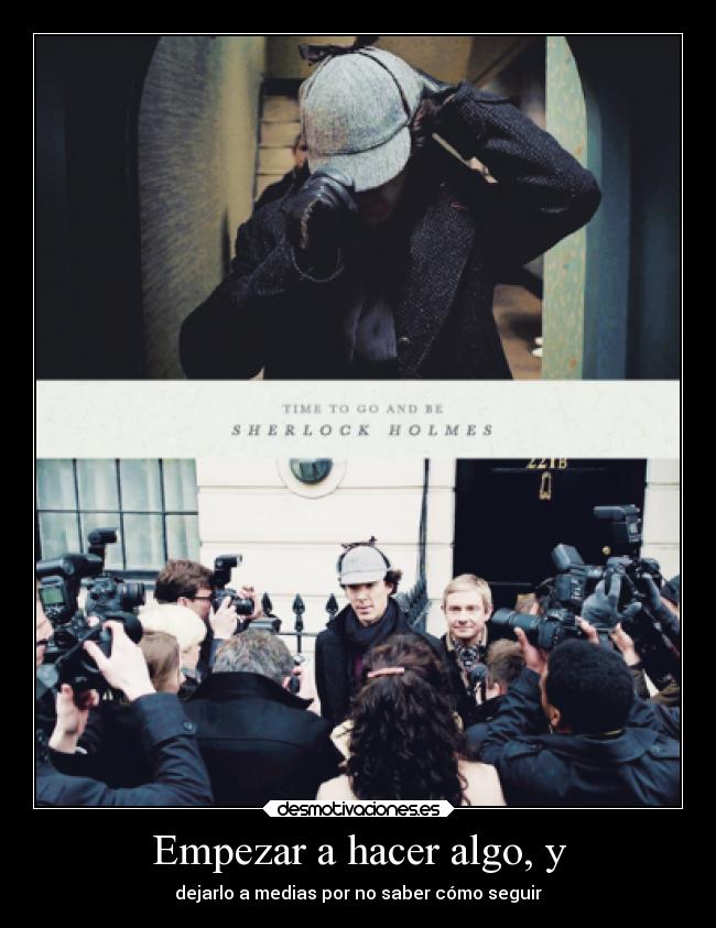 Empezar a hacer algo, y - dejarlo a medias por no saber cómo seguir