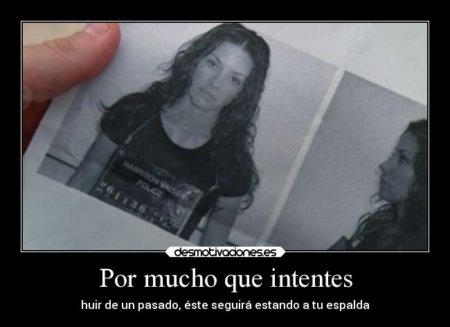 Por mucho que intentes -