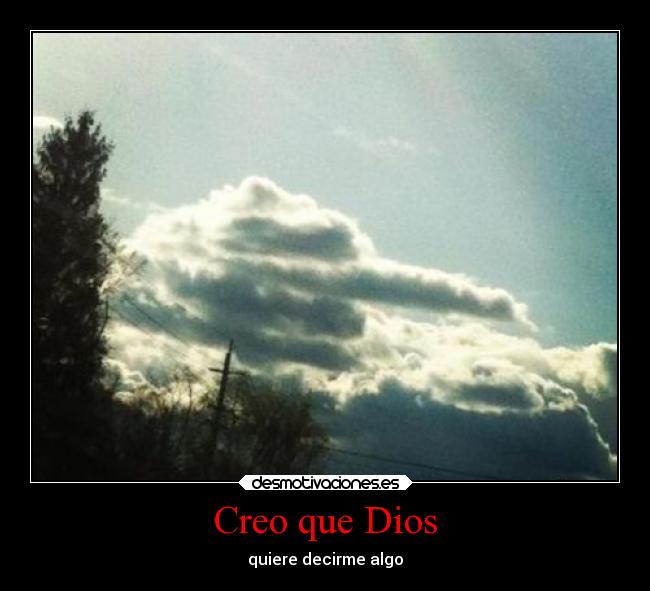 Creo que Dios - quiere decirme algo