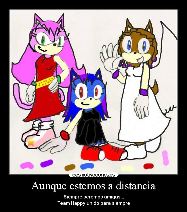 Aunque estemos a distancia - Siempre seremos amigas...
Team Happy unido para siempre