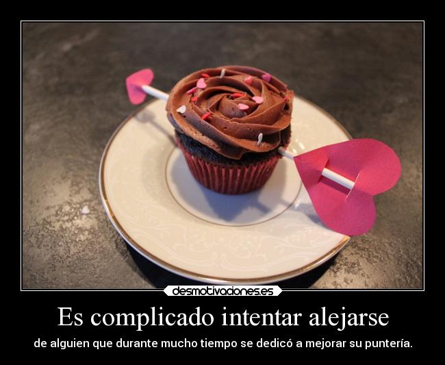 Es complicado intentar alejarse - de alguien que durante mucho tiempo se dedicó a mejorar su puntería.