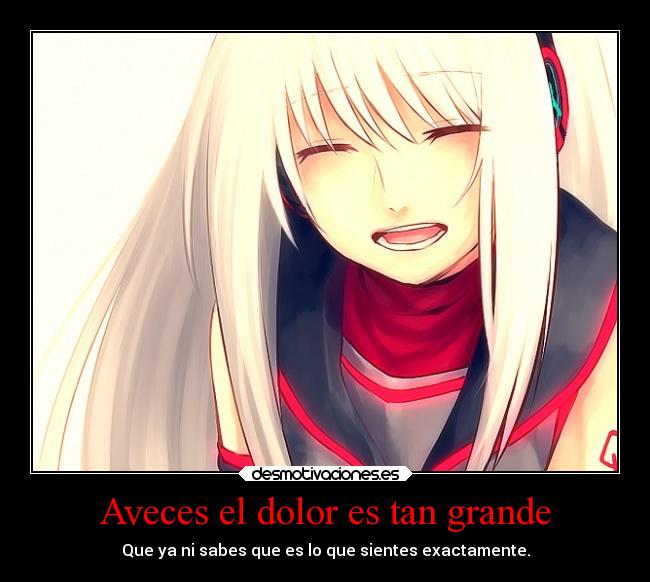 Aveces el dolor es tan grande -