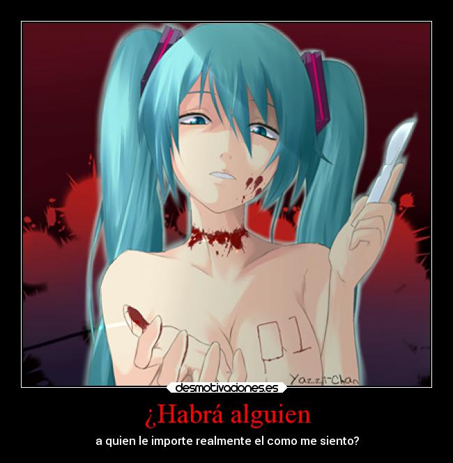 ¿Habrá alguien - a quien le importe realmente el como me siento?