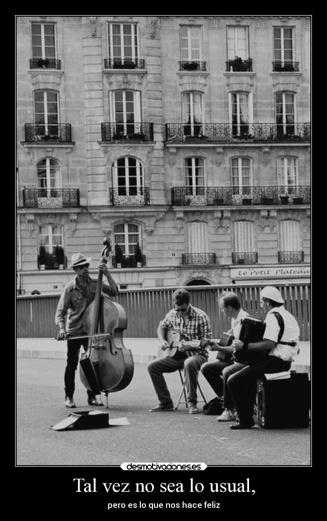 Tal vez no sea lo usual, -