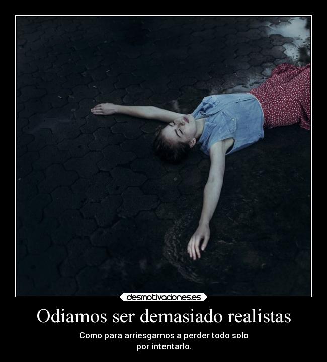 Odiamos ser demasiado realistas - 