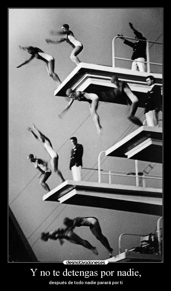 Y no te detengas por nadie, -