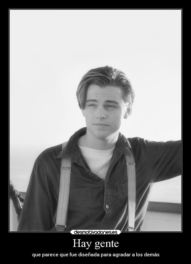 Hay gente - que parece que fue diseñada para agradar a los demás
