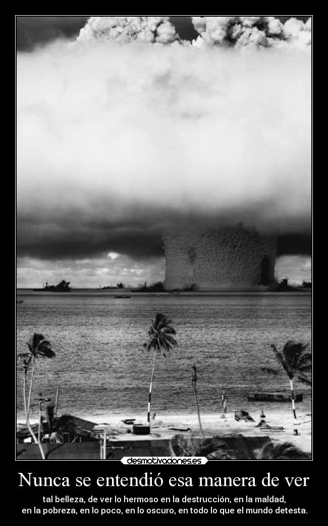 Nunca se entendió esa manera de ver - 
